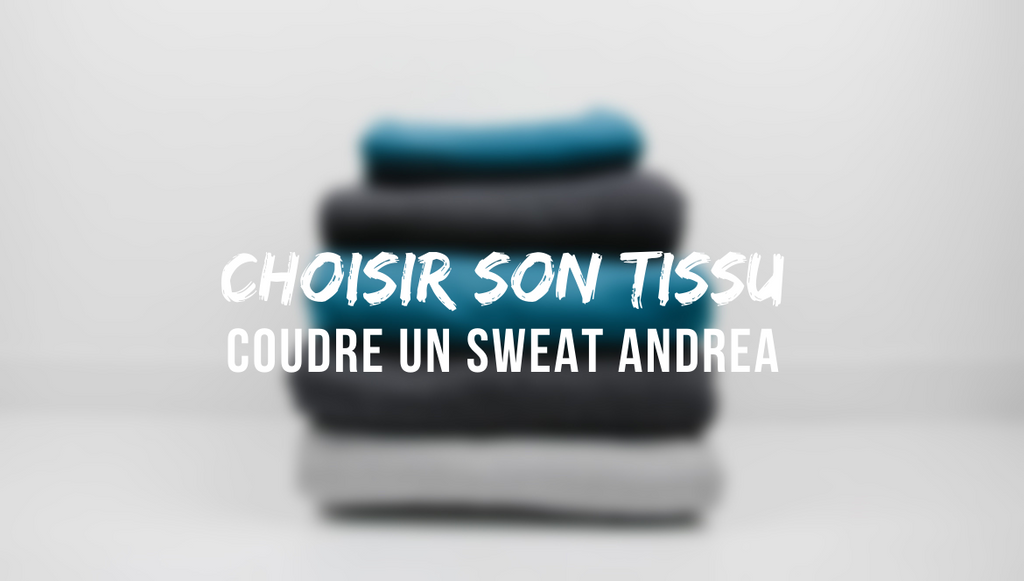 Choisir son tissu pour coudre un sweat Andrea